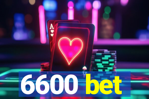 6600 bet